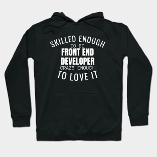 Skilled Enough To Be Front End Developer Hoodie